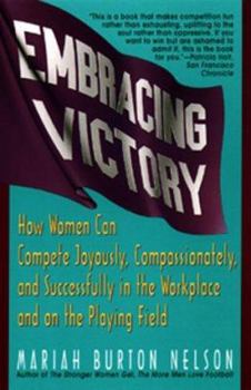 Paperback Embracing Victory: How Women Can Compete Joyously, Compassionately, and Successfully in the Workplace and on the Playing Field Book