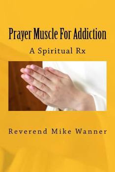 Paperback Prayer Muscle For Addiction: A Spiritual Rx Book