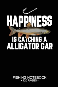Happiness Is Catching A Lake Trout Fishing Notebook 120 Pages: 6"x 9'' Blank Paper Sheets Paperback Log-Book Cool Unique Freshwater Game Fish ... Journal Composition Notes Day Planner Notepad