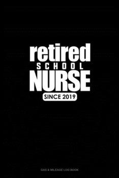 Paperback Retired School Nurse Since 2019: Gas & Mileage Log Book