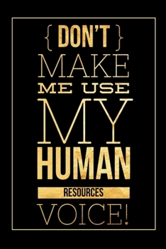Paperback Don't Make Use My Human Resources Voice: Blank Lined Journal for Coworkers - Funny Appreciation Gift for Co-Workers - Office Gag Gifts for Him or Her Book