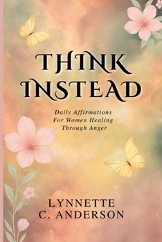 Paperback Think Instead: Daily Affirmations for Women Healing Through Anger Book