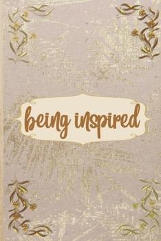 Being Inspired: Lined Writing Journal, Motivational Notebook, Decorative Design In Every Page, Vintage Design, 110 Pages, Portable Size - 6” x 9” (Decorative Pages)