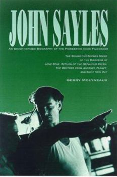 Hardcover John Sayles: An Unauthorized Biography of the Pioneer Indy Filmmaker Book