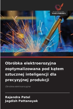 Obróbka elektroerozyjna zoptymalizowana pod katem sztucznej inteligencji dla precyzyjnej produkcji: Obróbka elektroerozyjna (Polish Edition)