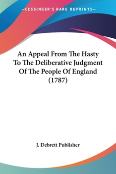 An Appeal From The Hasty To The Deliberative Judgment Of The People Of England