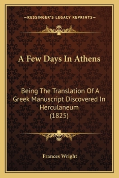 Paperback A Few Days In Athens: Being The Translation Of A Greek Manuscript Discovered In Herculaneum (1825) Book