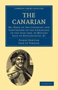 Printed Access Code The Canarian: Or, Book of the Conquest and Conversion of the Canarians in the Year 1402, by Messire Jean de Bethencourt, Kt Book