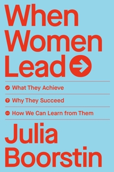 Hardcover When Women Lead: What They Achieve, Why They Succeed, and How We Can Learn from Them Book