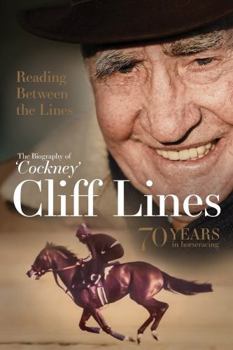 Hardcover Reading Between the Lines: The Biography of 'Cockney' Cliff Lines: 70 Years in Horseracing Book