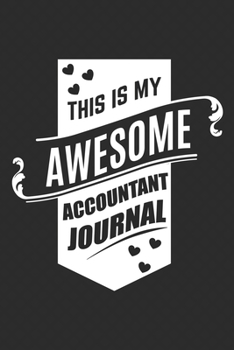 This Is My Awesome Accountant Journal: Notebook | Diary | Composition | 6x9 | 120 Pages | Cream Paper | Small Business Blank Lined Journal Gifts For Accountants