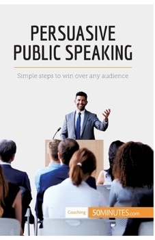 Paperback Persuasive Public Speaking: Simple steps to win over any audience Book
