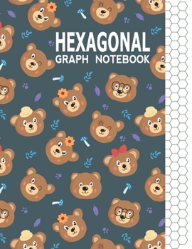 Hexagonal Graph Notebook: Graph Paper Workbook for Organic Chemistry & Design Game Mapping(Hex crawl) with Unique Bear Themed Cover