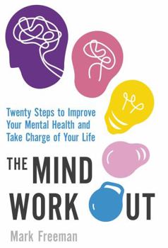 Paperback The Mind Workout: Twenty steps to improve your mental health and take charge of your life Book