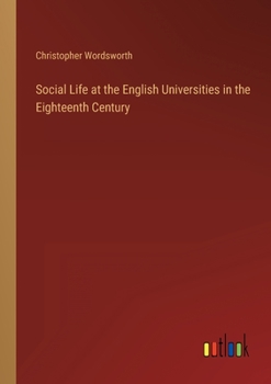 Paperback Social Life at the English Universities in the Eighteenth Century Book