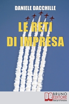 Paperback Le Reti d'Impresa: L'Aggregazione di Imprese per Vincere la Crisi ed Essere piu&#768; Competitivi sul Mercato [Italian] Book