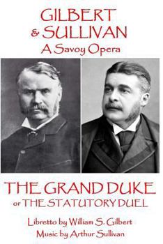 Paperback W.S. Gilbert & Arthur Sullivan - The Grand Duke: or The Stuatory Duel Book
