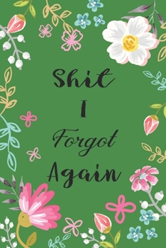 Paperback Shit I Forgot Again: Internet Password Logbook Large Print with Tabs - Flower Design Green Color Cover [Large Print] Book