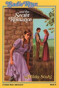 Sadie Rose and the Secret Romance (Prairie Family Adventure No. 8) - Book #8 of the Sadie Rose Adventure