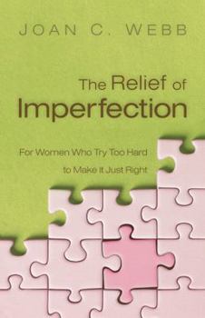 Paperback The Relief of Imperfection: For Women Who Try Too Hard to Make It Just Right Book