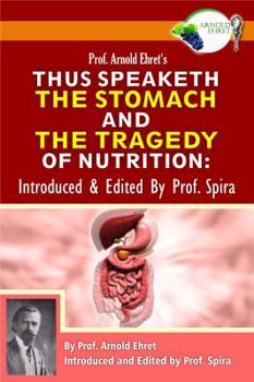 Paperback Prof. Arnold Ehret's Thus Speaketh the Stomach and the Tragedy of Nutrition: Introduced and Edited by Prof. Spira Book