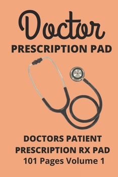 Doctors Patient Prescription Pad: A Medical Health Care Record Book 6x9 Inch | 101 Custom Pages | Volume 01 | Special gift for doctors (Doctor Prescription Pad)