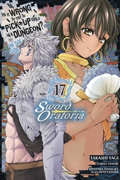    17 - Book #17 of the Is It Wrong to Try to Pick Up Girls in a Dungeon? On the Side: Sword Oratoria Manga