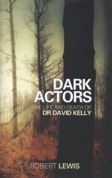 Hardcover Dark Actors: The Life and Death of Dr. David Kelly Book