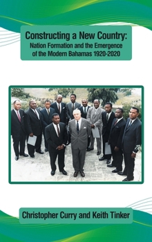 Constructing a New Country:: Nation Formation and the Emergence of the Modern Bahamas 1920-2020