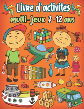 Paperback Livre d'activités multi-jeux 7-12 ans: jeux de cerveau mixtes pour les enfants - Sudoku(4×4, 6×6, 9×9), Mots brouillés, Labyrinthes, Tic tac toe, Page [French] Book