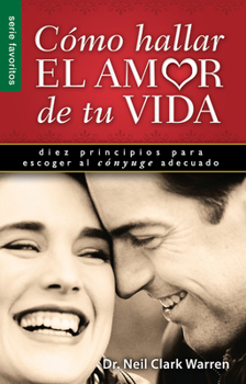 Paperback Como Hallar el Amor de Tu Vida: Diez Principios Para Escoger al Conyuge Adecuado [Spanish] Book