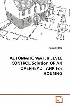 Paperback AUTOMATIC WATER LEVEL CONTROL Solution OF AN OVERHEAD TANK For HOUSING Book