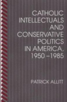 Paperback Catholic Intellectuals and Conservative Politics in America, 1950-1985: Literature and Knowledge in Seventeenth-Century France Book