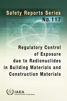 Regulatory Control of Exposure Due to Radionuclides in Building Materials and Construction Materials: Safety Reports Series No. 117