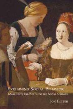 Explaining Social Behavior: More Nuts and Bolts for the Social Sciences