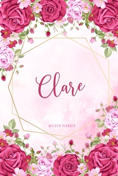 Paperback Clare Weekly Planner: Custom Name Personal To Do List Academic Schedule Logbook Organizer Appointment Student School Supplies Time Managemen Book