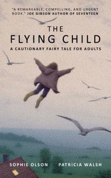 Paperback The Flying Child - A Cautionary Fairytale for Adults: Finding a purposeful life after Child Sexual Abuse through compassionate and creative therapy Book