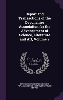 Report and Transactions of the Devonshire Association for the Advancement of Science, Literature and Art, Volume 9