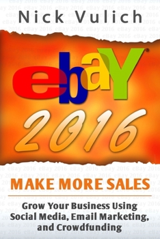 Paperback eBay 2016: Grow Your Business Using Social Media, Email Marketing, and Crowdfundi Book