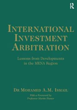 International Investment Arbitration: Lessons from Developments in the Mena Region