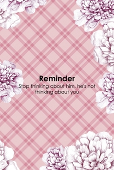 Reminder Stop Thinking About Him, He's Not Thinking About You: Fuck Boys Notebook Journal Composition Blank Lined Diary Notepad 120 Pages Paperback Pink Flowers