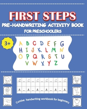 Paperback First Steps Pre-handwriting activity book: Cursive handwriting workbook for beginners (for preschoolers 3 and up) Book