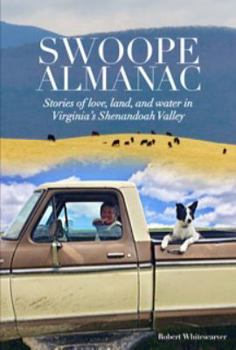 Swoope Almanac, Stories of Love, Land, and Water, in Virginia's Shenandoah Valley