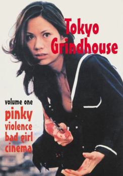 Paperback Tokyo Grindhouse, Volume One: Pinky Violence Bad Girl Cinema Book