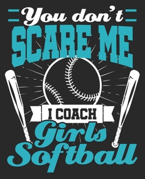 Paperback You Don't Scare Me I Coach Girls Softball: Funny Thank You End of Season Composition Notebook 100 College Ruled Pages Journal Diary Book