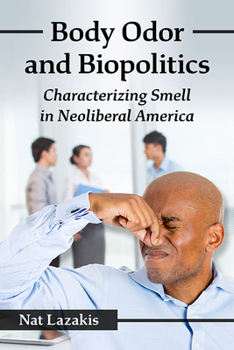 Paperback Body Odor and Biopolitics: Characterizing Smell in Neoliberal America Book