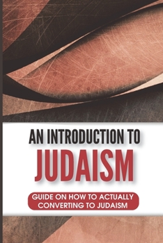 Paperback An Introduction To Judaism: Guide On How To Actually Converting To Judaism: Considering Converting To Judaism Book