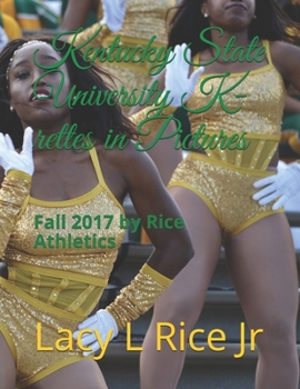 Kentucky State University 2017 K-rettes in Pictures: Fall 2017 by Rice Athletics
