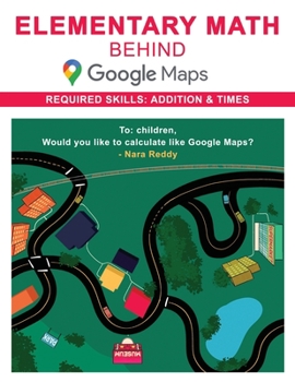 Paperback Elementary Math behind Google Maps: Hi Kid, Would you like to calculate like Google Maps? Book