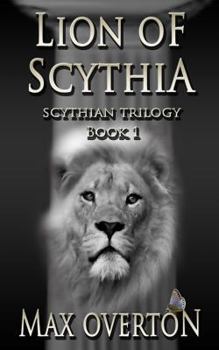 Lion of Scythia - Book #1 of the Scythian Trilogy